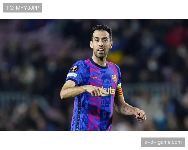 布斯克茨技术全面性持续提升,中场组织表现稳健